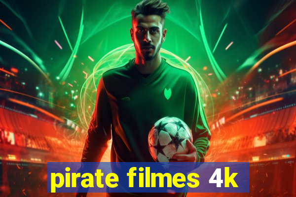 pirate filmes 4k
